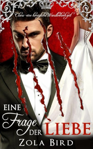 Eine Frage der Liebe: eine königliche Wandlerhochzeit (Alpha Clans, #3) (eBook, ePUB) Eine Frage der Liebe: eine königliche Wandlerhochzeit (Alpha Clans, #3) (eBook, ePUB)