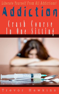 Addiction Crash Course In One Sitting (eBook, ePUB) - Hawkins, Trevor