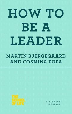 How to Be a Leader (eBook, ePUB) - Bjergegaard, Martin; Popa, Cosmina