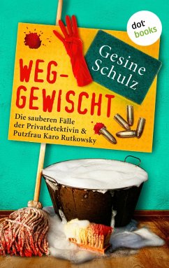 Weggewischt: Die sauberen Fälle der Privatdetektivin & Putzfrau Karo Rutkowsky Band 4 (eBook, ePUB) - Schulz, Gesine