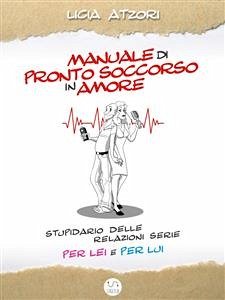 Manuale di Pronto Soccorso in Amore (eBook, ePUB) - Atzori, Licia