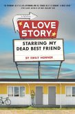 A Love Story Starring My Dead Best Friend (eBook, ePUB)