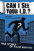 Can I See Your I.D.?: True Stories of False Identities (eBook, ePUB)