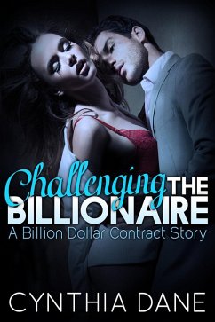 Challenging the Billionaire (A Billion Dollar Contract Story) (eBook, ePUB) - Dane, Cynthia