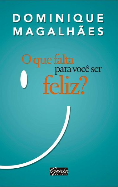 O que falta para você ser feliz? (eBook, ePUB) O que falta para você ser feliz? (eBook, ePUB)