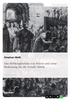 Das Höhlengleichnis von Platon und seine Bedeutung für die Soziale Arbeit (eBook, PDF) - Walk, Stephan