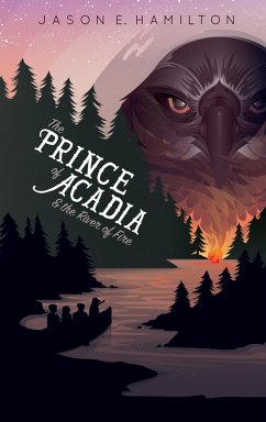 The Prince of Acadia & the River of Fire (eBook, ePUB) - Hamilton, Jason E.