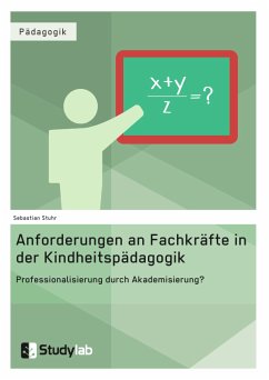 Anforderungen an Fachkräfte in der Kindheitspädagogik. Professionalisierung durch Akademisierung? (eBook, PDF) - Stuhr, Sebastian