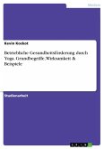 Betriebliche Gesundheitsförderung durch Yoga. Grundbegriffe, Wirksamkeit & Beispiele (eBook, PDF)