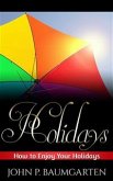 Holidays: How to Enjoy Your Holidays (eBook, ePUB)