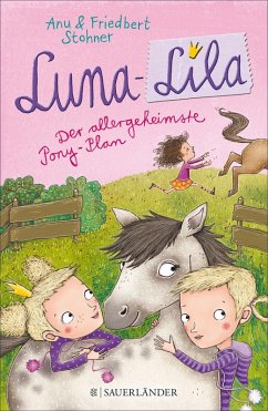 Der allergeheimste Pony-Plan / Luna-Lila Bd.2 (eBook, ePUB) - Stohner, Anu; Stohner, Friedbert