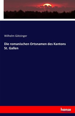 Die romanischen Ortsnamen des Kantons St. Gallen - Götzinger, Wilhelm
