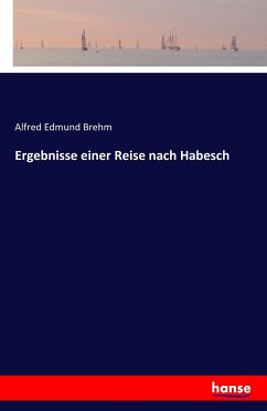 Ergebnisse einer Reise nach Habesch - Brehm, Alfred E.