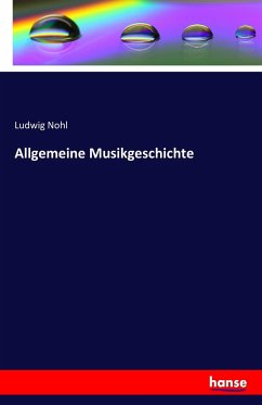 Allgemeine Musikgeschichte - Nohl, Ludwig
