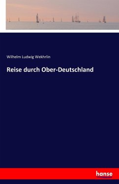 Reise durch Ober-Deutschland - Wekhrlin, Wilhelm Ludwig