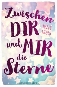 Zwischen dir und mir die Sterne - Woods, Darcy