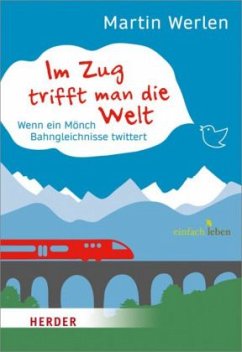 Im Zug trifft man die Welt - Werlen, Martin