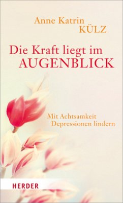 Die Kraft liegt im Augenblick - Külz, Anne Katrin