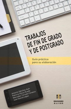Trabajos de fin de grado y de postgrado : guía práctica para su elaboración - Sánchez Asín, Antonio; López García, Juan José; Olmos Rueda, Patricia