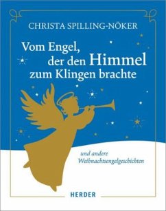 Vom Engel, der den Himmel zum Klingen brachte - Spilling-Nöker, Christa