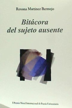 Bitácora del sujeto ausente - Martínez Bermejo, Roxana