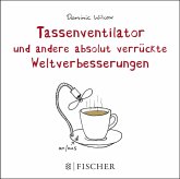 Tassenventilator und andere absolut verrückte Weltverbesserungen