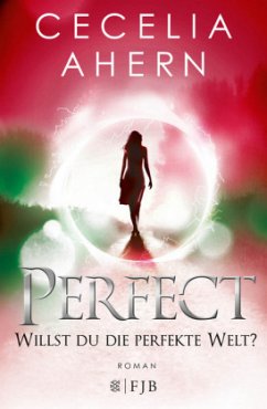 Perfect - Willst du die perfekte Welt? / Perfekt Bd.2 - Ahern, Cecelia