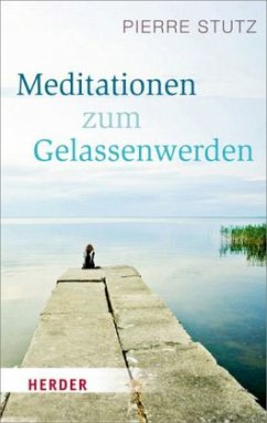 Meditationen zum Gelassenwerden - Stutz, Pierre