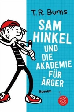 Sam Hinkel und die Akademie für Ärger / Sam Hinkel Bd.1 - Burns, T. R.