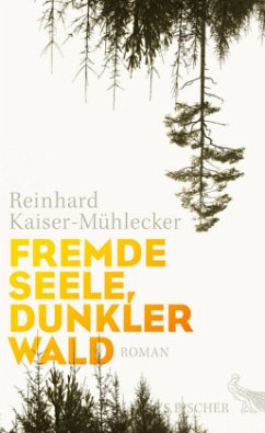 Fremde Seele, dunkler Wald - Kaiser-Mühlecker, Reinhard