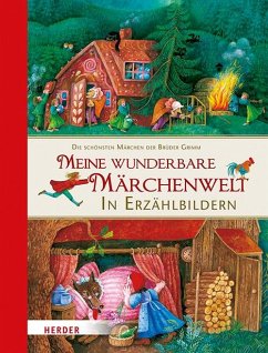 Meine wunderbare Märchenwelt in Erzählbildern - Grimm, Jacob;Grimm, Wilhelm