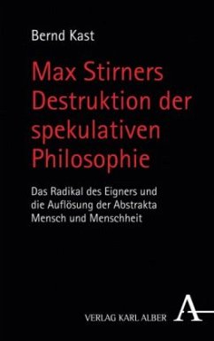 Max Stirners Destruktion der spekulativen Philosophie - Kast, Bernd