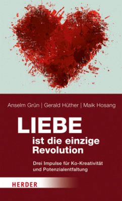 Liebe ist die einzige Revolution - Hüther, Gerald;Grün, Anselm;Hosang, Maik
