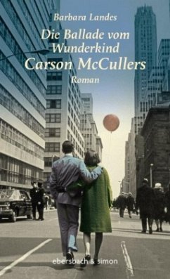 Die Ballade vom Wunderkind Carson McCullers - Landes, Barbara