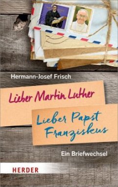 Lieber Martin Luther, lieber Papst Franziskus - Frisch, Hermann-Josef