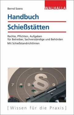 Handbuch Schießstätten: Rechte, Pflichten, Aufgaben für Betreiber, Sachverständige und Behörden; Mit Schießstandrichtlinien