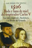 1526, boda y luna de miel del emperador Carlos V : la visita imperial a Andalucía y al reino de Granada