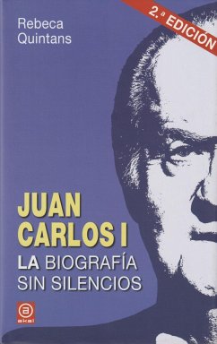 Juan Carlos I : la biografía sin silencios - Quintáns López, Rebeca