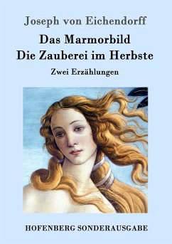 Das Marmorbild / Die Zauberei im Herbste - Eichendorff, Joseph von