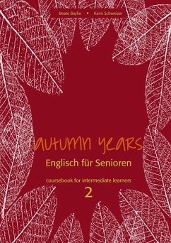 Autumn Years. Englisch für Senioren. coursebook for intermediate learners 2 - Baylie, Beate; Schweizer, Karin
