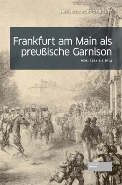 Frankfurt am Main als preußische Garnison von 1866 bis 1914 - Roet de Rouet, Henning