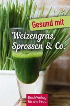 Gesund mit Weizengras, Sprossen & Co. - Ruff, Carola