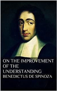 Treatise on the Emendation of the Intellect (eBook, ePUB) - Spinoza, Baruch; Spinoza, Baruch