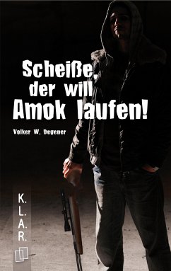 Scheiße, der will Amok laufen! (eBook, ePUB) - Degener, Volker W.