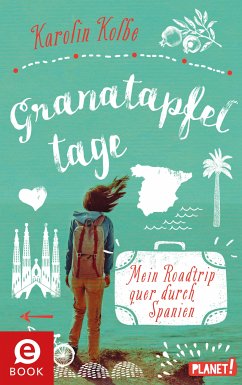 Granatapfeltage - Mein Roadtrip quer durch Spanien (eBook, ePUB) - Kolbe, Karolin
