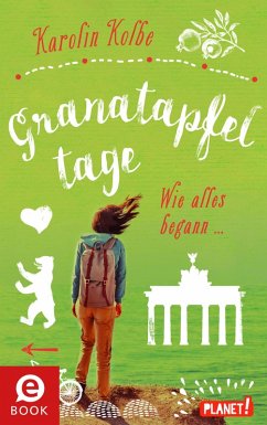 Granatapfeltage – Wie alles begann (eBook, ePUB) - Kolbe, Karolin