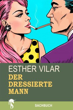 Der dressierte Mann (eBook, ePUB) - Vilar, Esther
