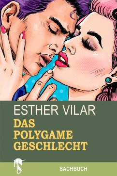 Das polygame Geschlecht (eBook, ePUB) - Vilar, Esther