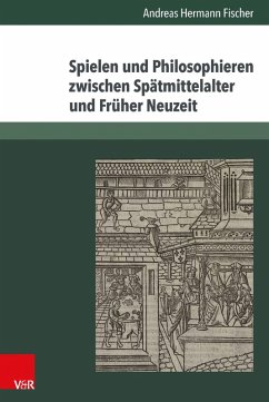 Spielen und Philosophieren zwischen Spätmittelalter und Früher Neuzeit (eBook, PDF) - Fischer, Andreas Hermann