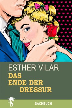 Das Ende der Dressur (eBook, ePUB) - Vilar, Esther